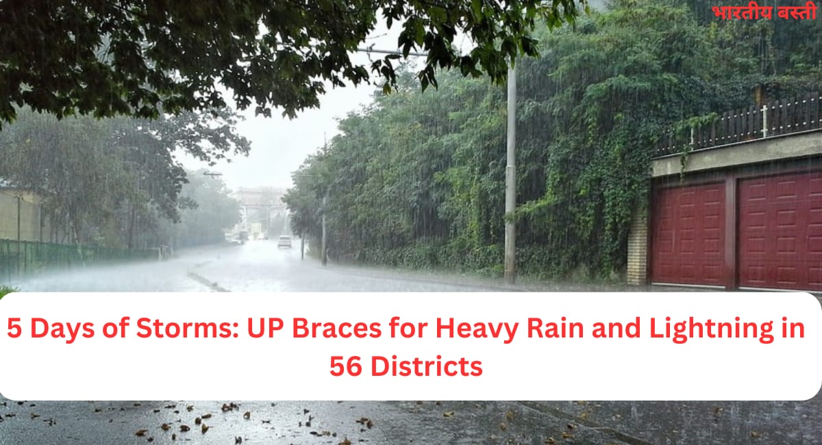 5 Days of Storms: UP Braces for Heavy Rain and Lightning in 56 Districts