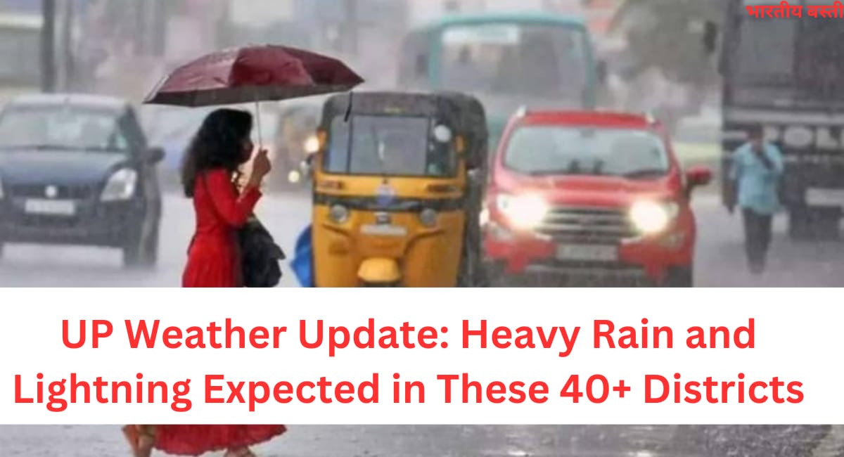 UP Weather Update: Heavy Rain and Lightning Expected in These 40+ Districts This Week