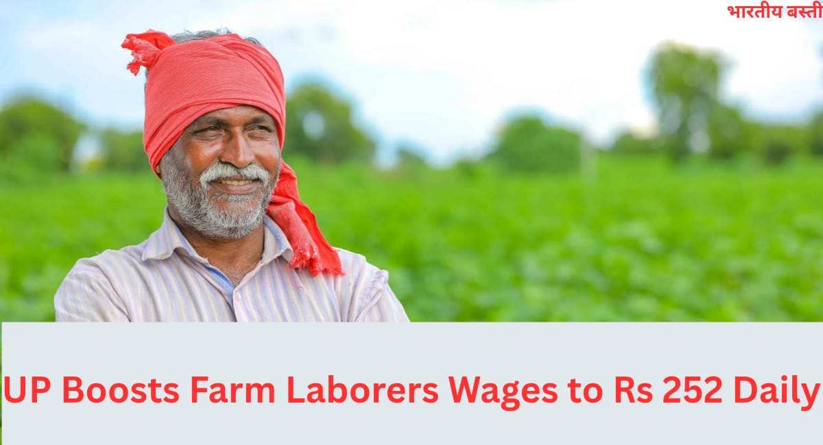 UP Boosts Farm Laborers Wages to Rs 252 Daily