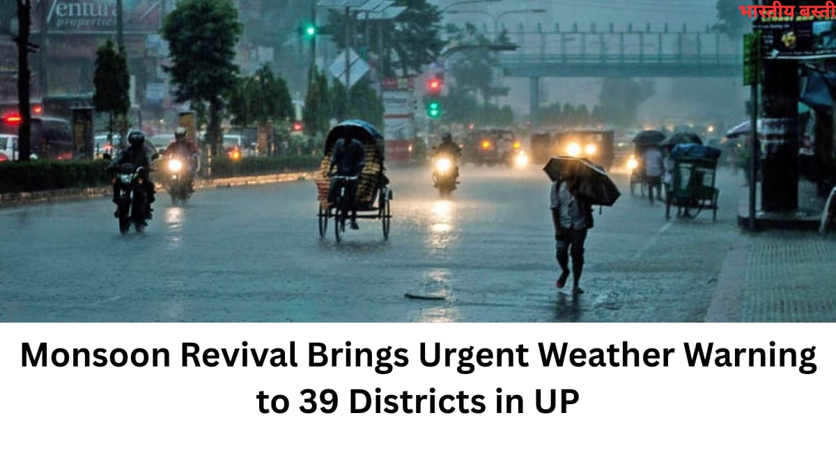 Monsoon Revival Brings Urgent Weather Warning to 39 Districts in UP